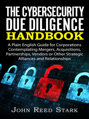 cover image of The Cybersecurity Due Diligence Handbook: a Plain English Guide for Corporations Contemplating Mergers, Acquisitions, Partnerships, Vendors or Other Strategic Alliances and Relationships